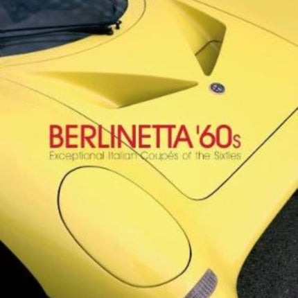 Berlinetta `60s: Exceptional Italian Coupés of the 1960s