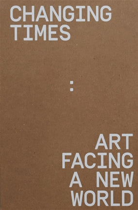 CHANGING TIMES ART FACING A NEW WORLD