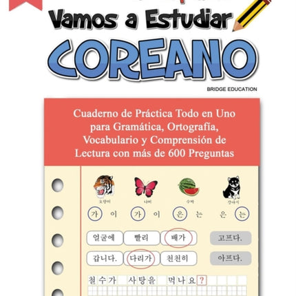 Vamos A Estudiar Coreano: Cuaderno de Práctica Todo en Uno para Gramática, Ortografía, Vocabulario y Comprensión de Lectura con más de 600 Preguntas