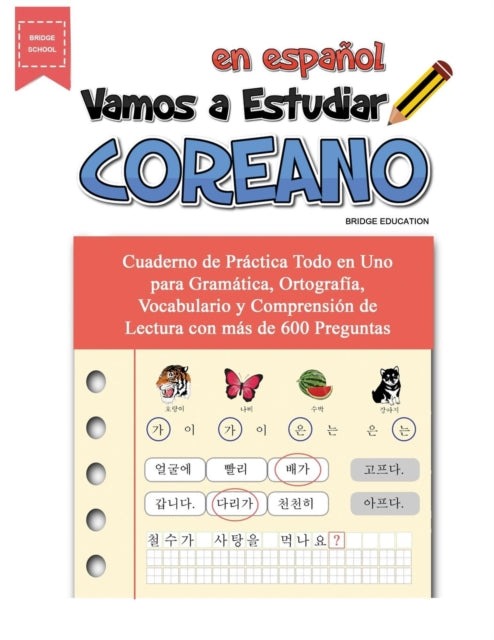 Vamos A Estudiar Coreano: Cuaderno de Práctica Todo en Uno para Gramática, Ortografía, Vocabulario y Comprensión de Lectura con más de 600 Preguntas