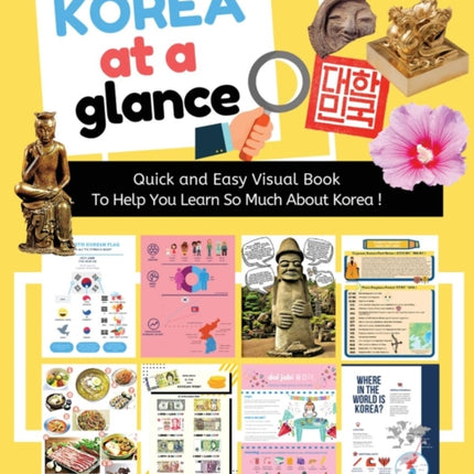 Korea at a Glance (Full Color): Quick and Easy Visual Book To Help You Learn and Understand Korea !