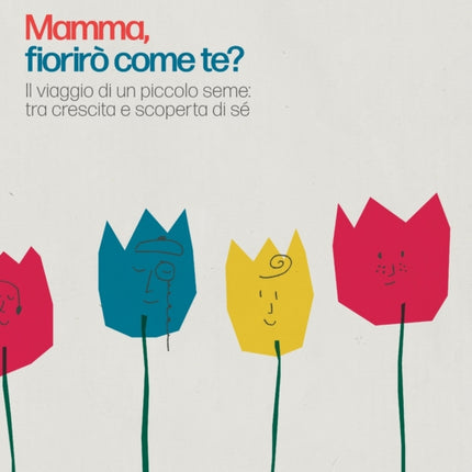 Mamma, fiorirò come te?: Il viaggio di un piccolo seme: tra crescita e scoperta di sé