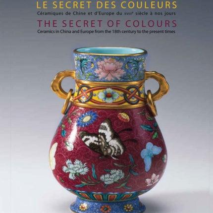 The Secret of Colours: Ceramics in China From the 18th Century to the Present Time