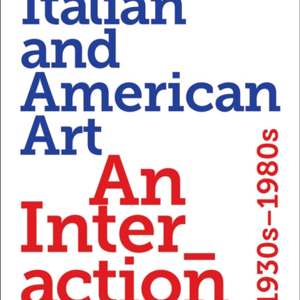 Italian and American Art: An Interaction 1930s-1980s