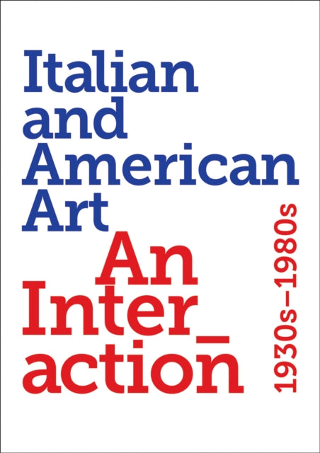 Italian and American Art: An Interaction 1930s-1980s