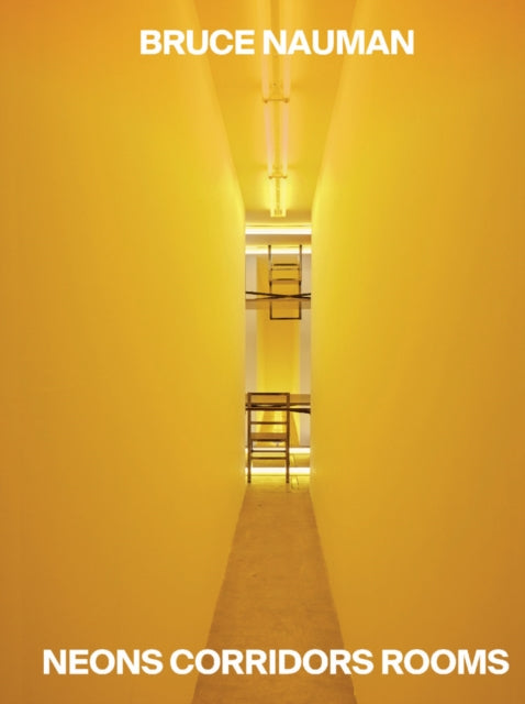 Bruce Nauman Neons Corridors Rooms