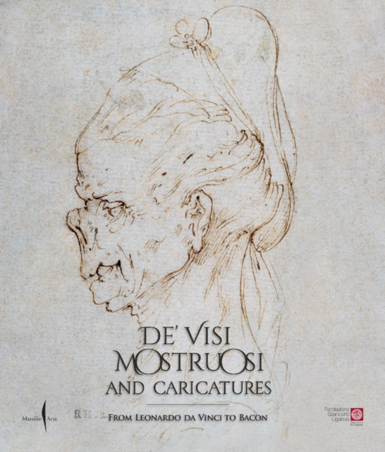 De visi mostruosi Caricatures from Leonardo da Vinci to Bacon