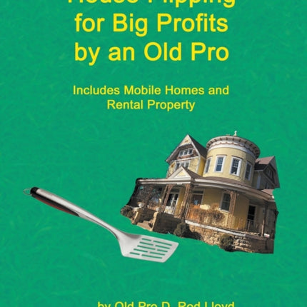 House Flipping for Big Profits by an Old Pro