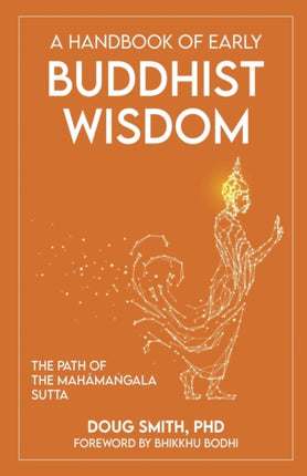 A Handbook of Early Buddhist Wisdom: The Path of the Mahāmaṅgala Sutta