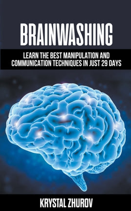 Brainwashing: Learn The Best Manipulation And