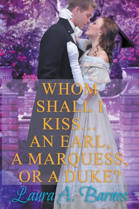 Whom Shall I Kiss... An Earl, A Marquess, or A