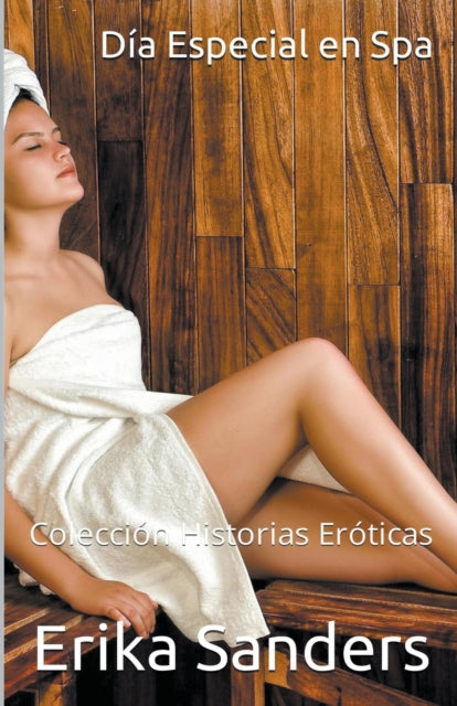 Dia Especial en Spa y otras Historias. Historias Eroticas Vol. 1