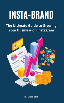 Insta-Brand: The Ultimate Guide to Growing Your