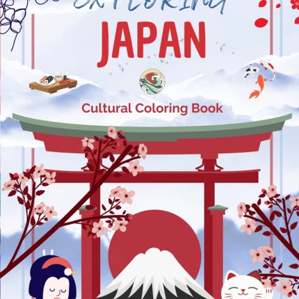 Exploring Japan - Cultural Coloring Book - Classic and Contemporary Creative Designs of Japanese Symbols: Ancient and Modern Japanese Culture Blend in One Amazing Coloring Book