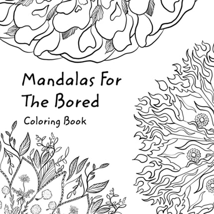 Mandalas For The Bored: Coloring In Book