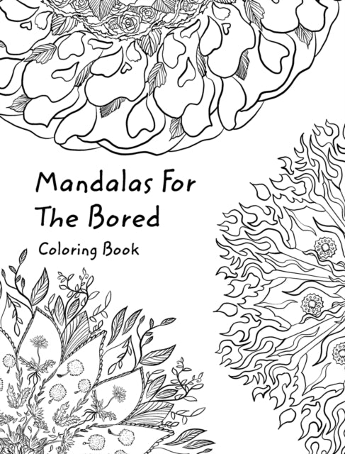 Mandalas For The Bored: Coloring In Book