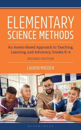 Elementary Science Methods An AssetsBased Approach to Teaching Learning and Advocacy Grades K6 Second Edition