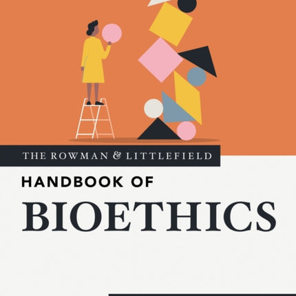 The Rowman  Littlefield Handbook of Bioethics