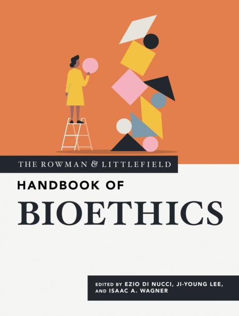 The Rowman  Littlefield Handbook of Bioethics