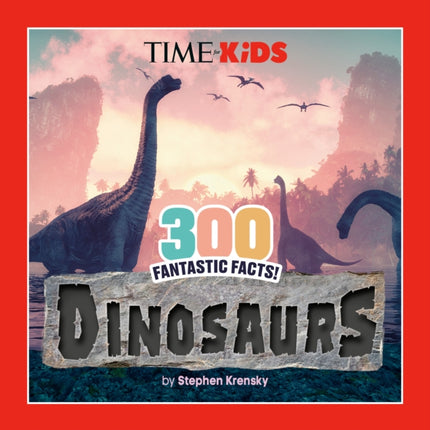 TIME for Kids 300 Fantastic Facts Dinosaurs
