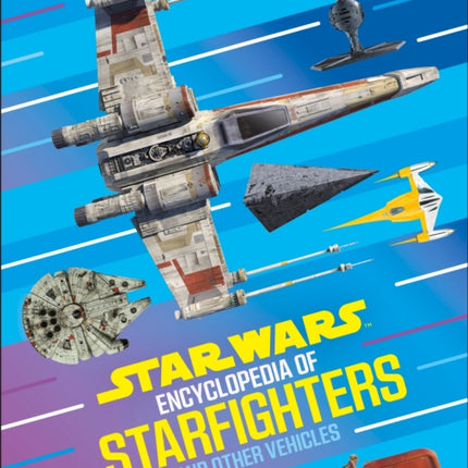 Star Wars Encyclopedia of Starfighters and Other Vehicles