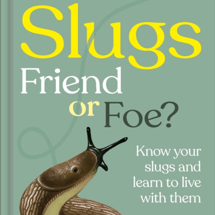 Slugs Friend or Foe