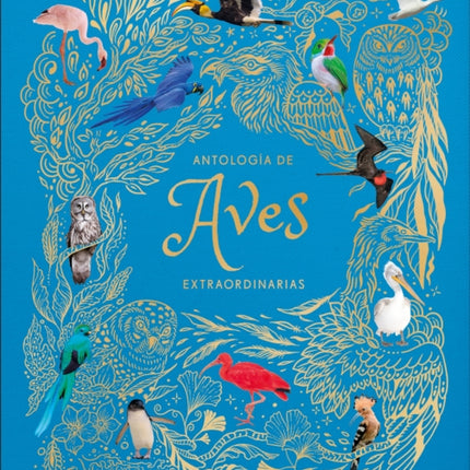 Antología de aves extraordinarias An Anthology of Exquisite Birds