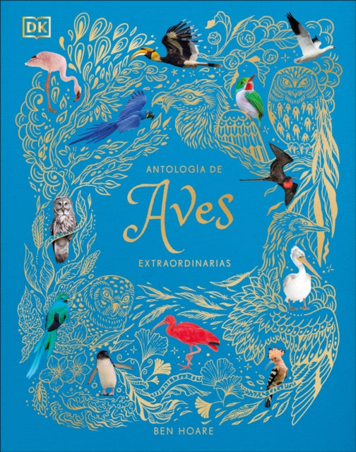 Antología de aves extraordinarias An Anthology of Exquisite Birds