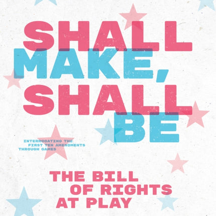 Shall Make, Shall Be: The Bill of Rights at Play