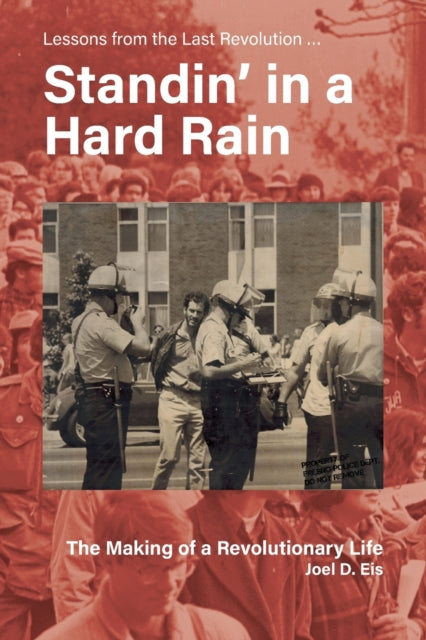 Standin' in a Hard Rain, The Making of a Revolutionary Life: Lessons from the Last Revolution ...