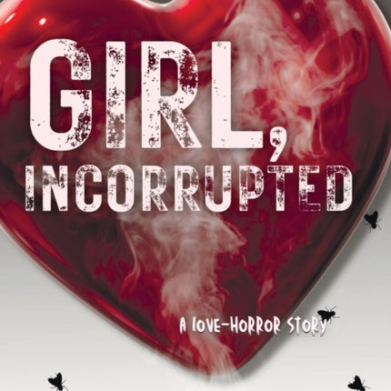 Girl, Incorrupted: a love-horror story