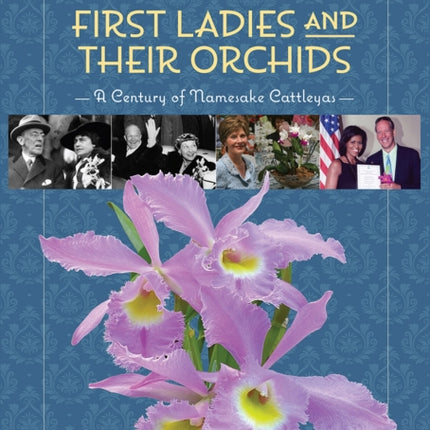 First Ladies and Their Orchids  A Century of