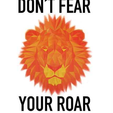 Dont Fear Your Roar