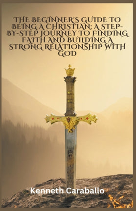 The Beginner's Guide to Being a Christian: A