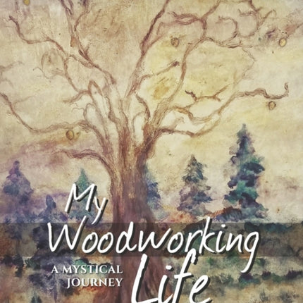 My Woodworking Life, A Mystical Journey