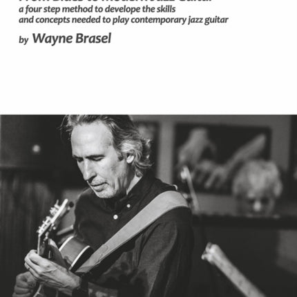 From Blues to Modern Jazz Guitar: A Four Step Method to Develop the Skills and Concepts Needed to Play Contem