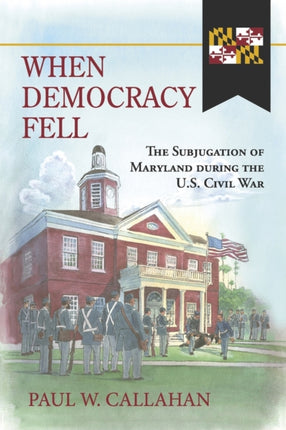 When Democracy Fell: The Subjugation of Maryland