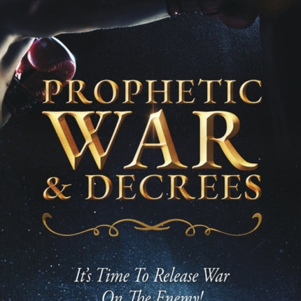 Prophetic War and Decrees: It's Time to Release