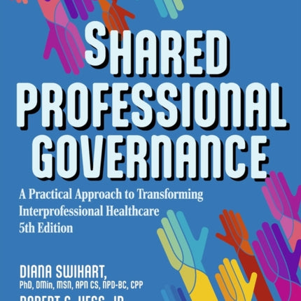 Shared Professional Governance: A Practical Approach to Transforming Interprofessional Healthcare