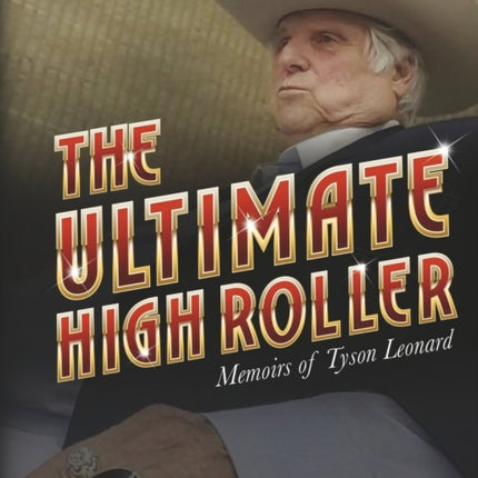 The Ultimate High Roller: Memoirs of Tyson Leonard