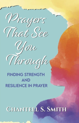 Prayers That See You Through: Finding Strength and Resilience in Prayer