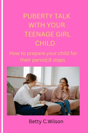 Puberty Talk with Your Teenage Girl Child: How to