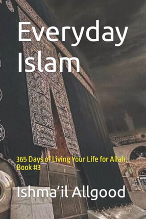 Everyday Islam: 365 Days of Living Your Life for