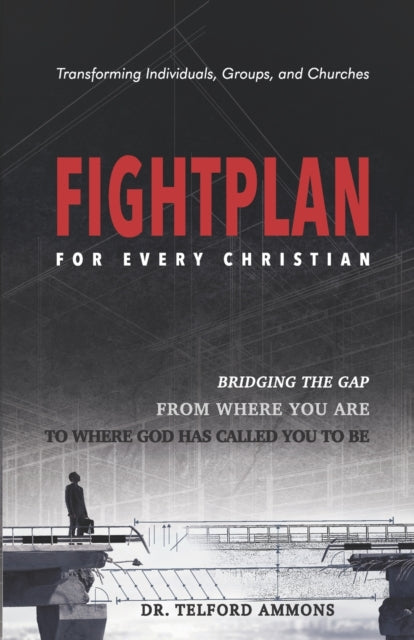 Fight Plan for every Christian: Bridging the gap from where to where God called you to be