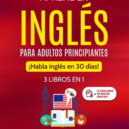 Aprender inglés para adultos principiantes: 3 libros en 1: ¡Habla inglés en 30 días!