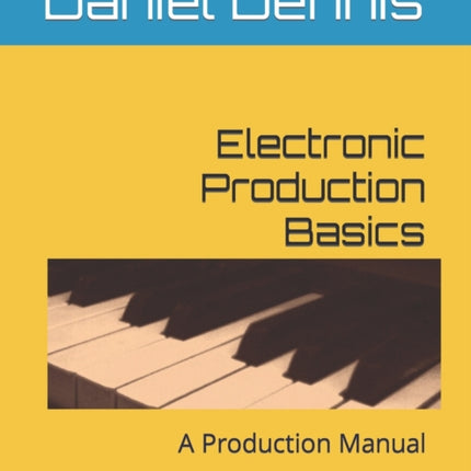 Electronic Production Basics: A Production Manual