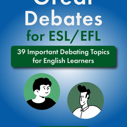 Great Debates for ESL/EFL: 39 Important Debating Topics for English Learners