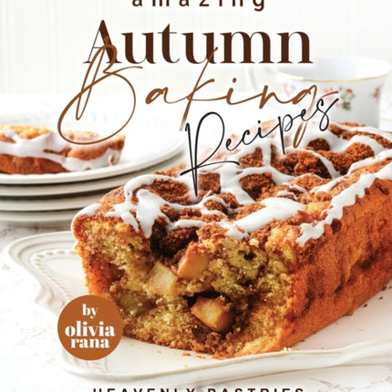 Amazing Autumn Baking Recipes: Heavenly Pastries to Bake Every Fall