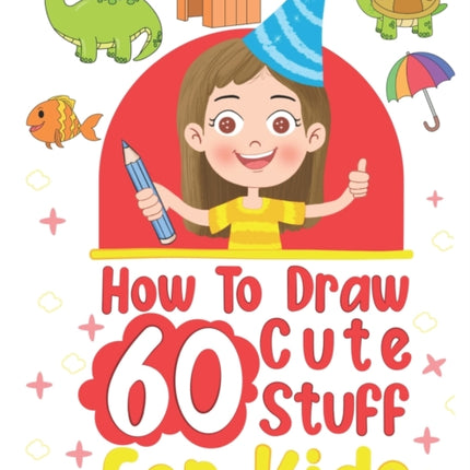 how to draw 60 cute stuff for kids: Draw Anything