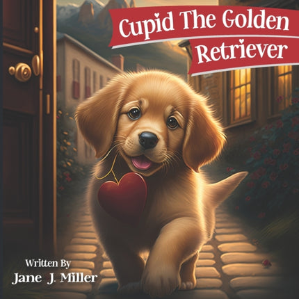 Cupid The Golden Retriever: Valentine's Day